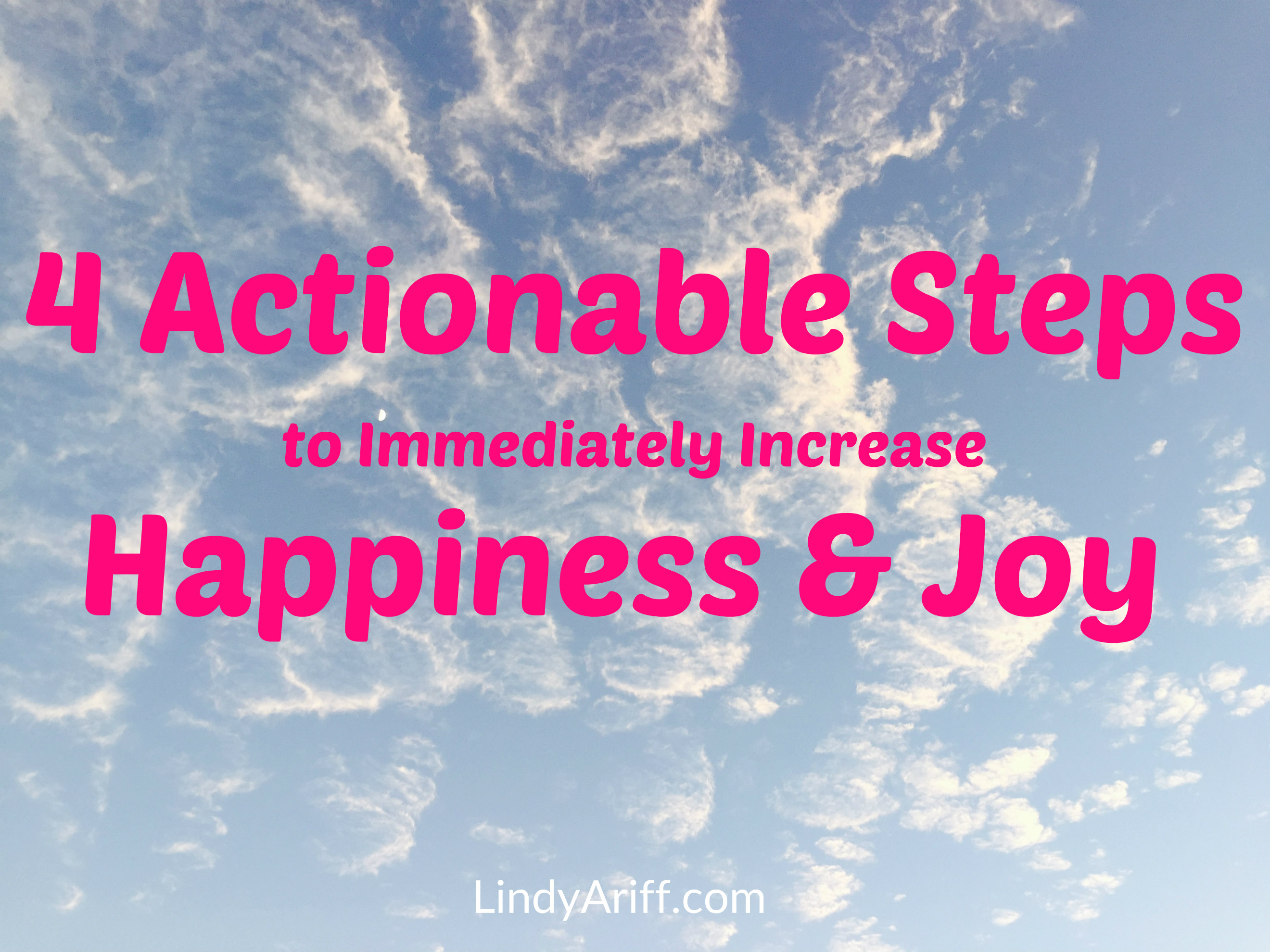 Actionable Steps To Increase Happiness And Joy - Lindy Ariff